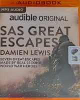SAS Great Escapes - Seven Great Escapes made by Real Second World War Heroes written by Damien Lewis performed by Leighton Pugh on MP3 CD (Unabridged)